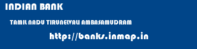 INDIAN BANK  TAMIL NADU TIRUNELVALI AMBASAMUDRAM   banks information 